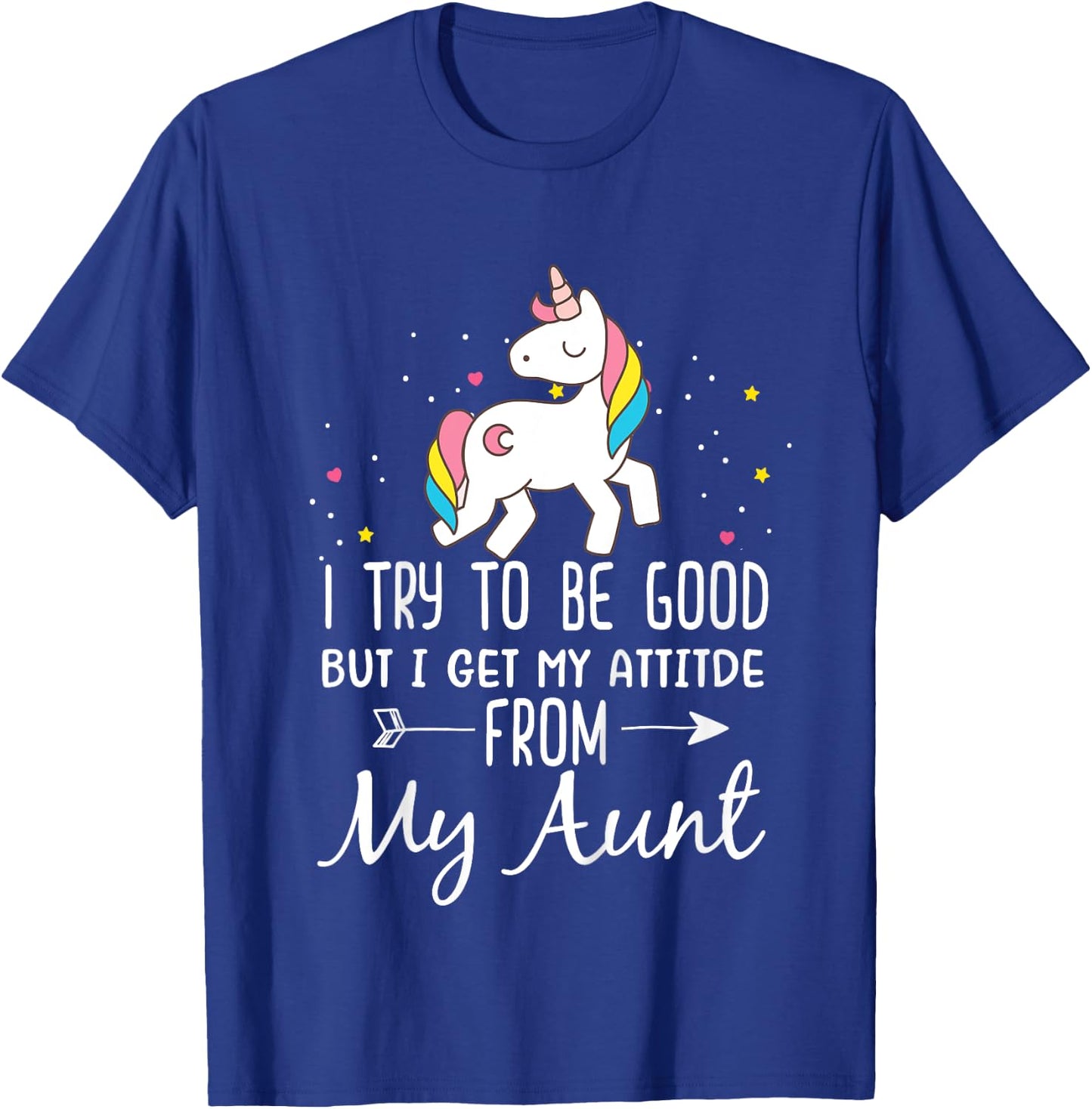 Unicorn I Try To Be Good But I Get My Attitude From My Aunt T-Shirt - T-Shirt | Royal