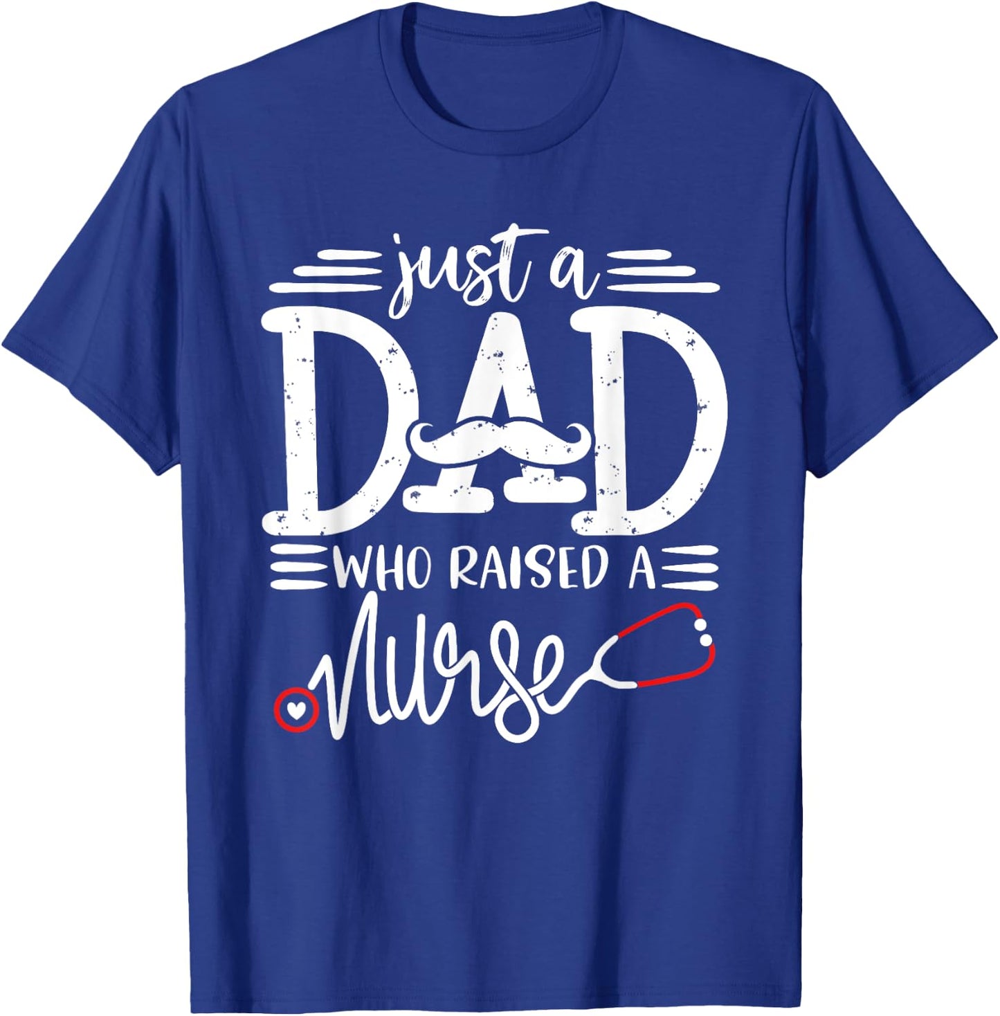 Just A Dad Who Raised A Nurse Papa Nurses Daddy Father's Day T-Shirt - T-Shirt | Royal