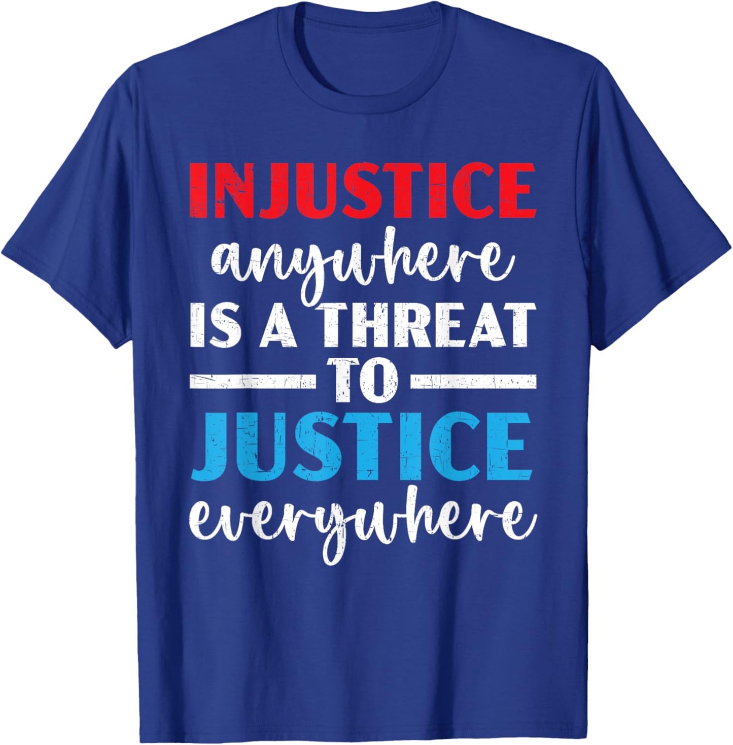 Injustice Anywhere Is A Threat To Justice Everywhere Police T-Shirt - T-Shirt | Royal