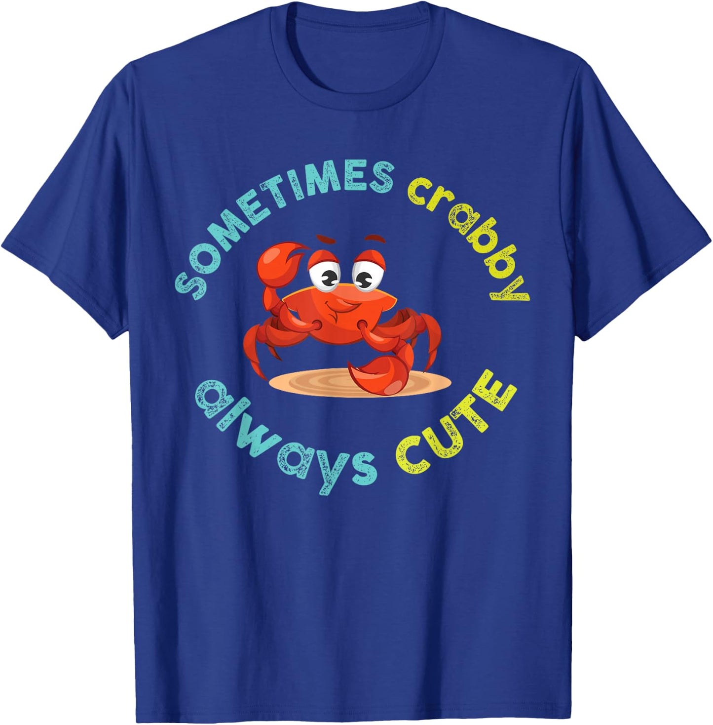 Sometimes Crabby Always Cute Crab Graphic T-Shirt - T-Shirt | Royal