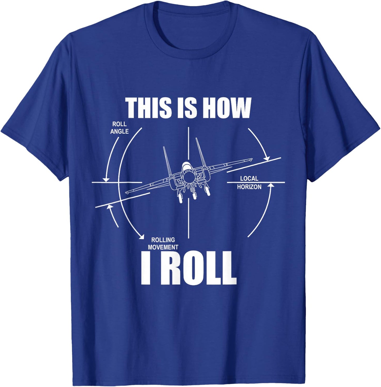 This is How I Roll F-15 Eagle Airplane Pilot Flying F15 T-Shirt - T-Shirt | Royal
