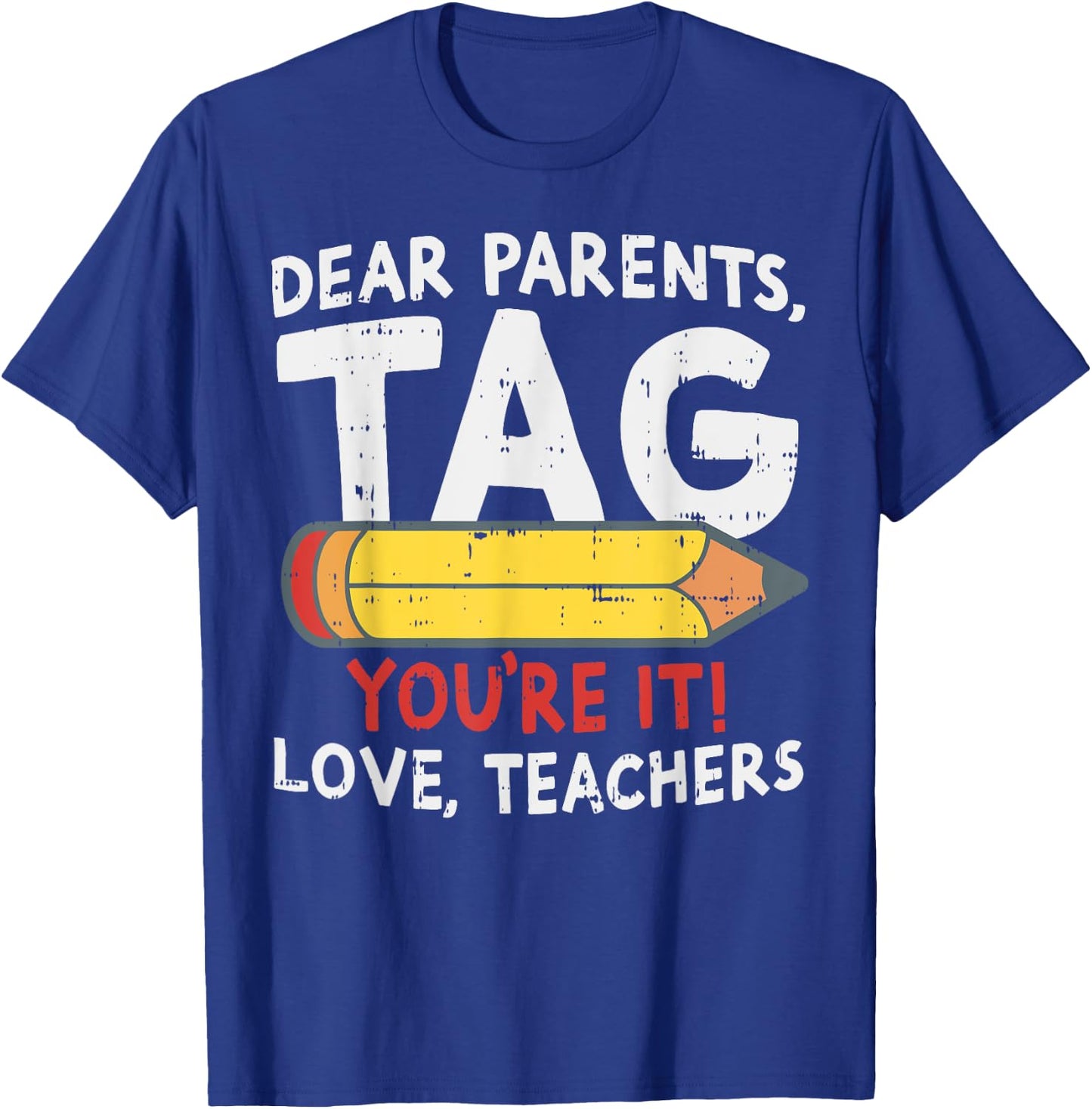 Dear Parents Tag Youre It Love Teachers Last Day Of School T-Shirt - T-Shirt | Royal