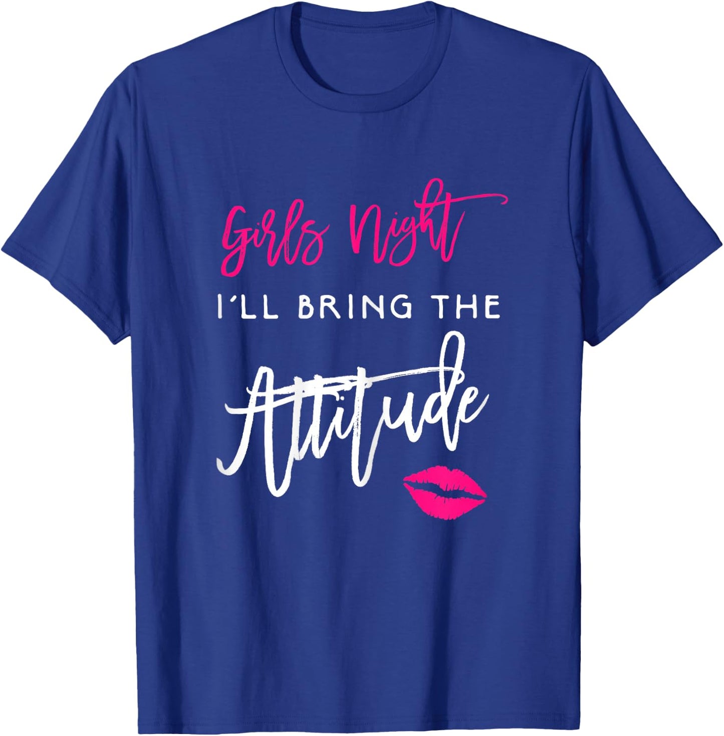 I'll Bring The Attitude Girls Night Out Party Shirt Funny T-Shirt - T-Shirt | Royal