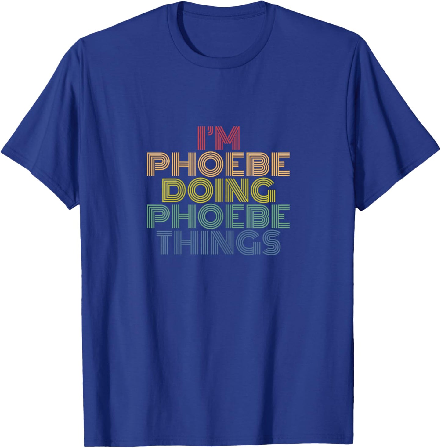 I'm Phoebe Doing Phoebe Things Retro Rainbow Name Design T-Shirt - T-Shirt | Royal