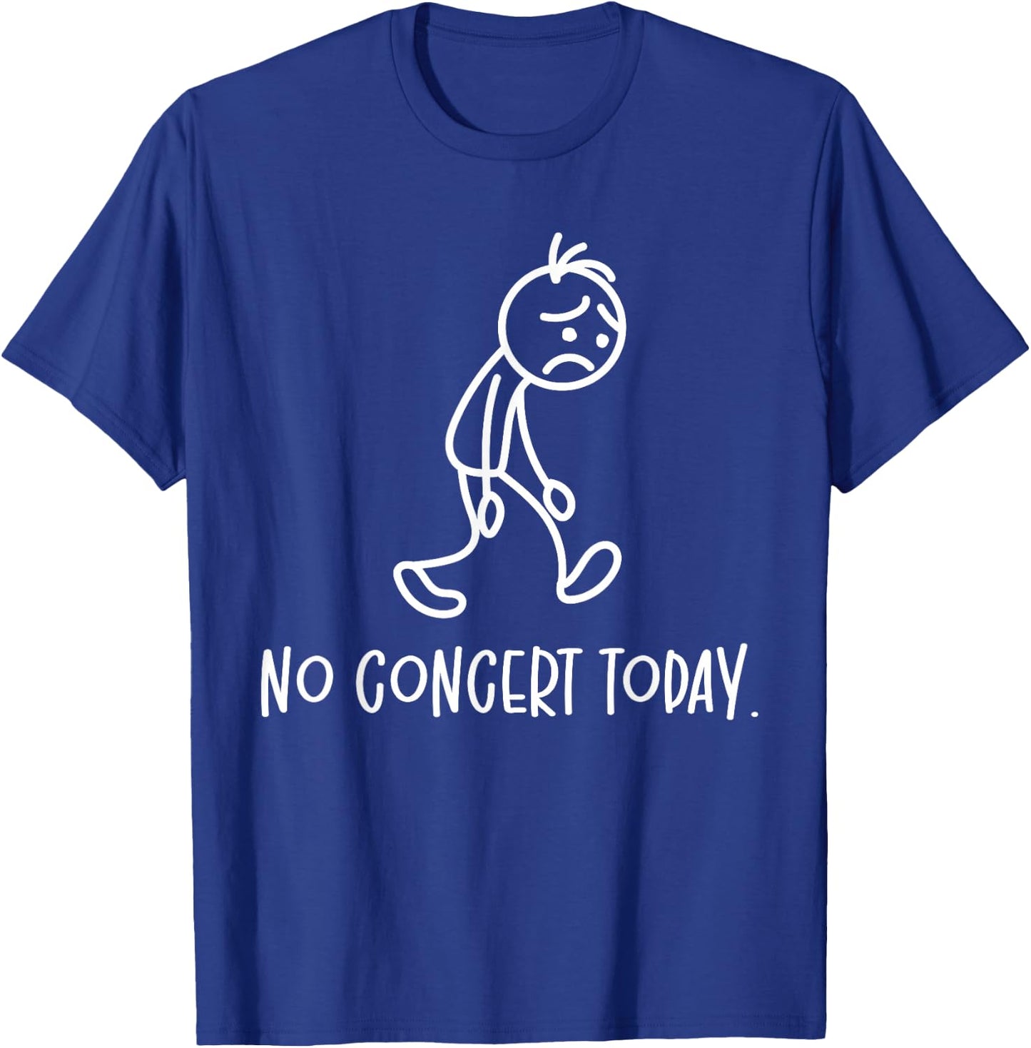 No Concert Today Humor Sad Figure Music Concert Lovers T-Shirt - T-Shirt | Royal