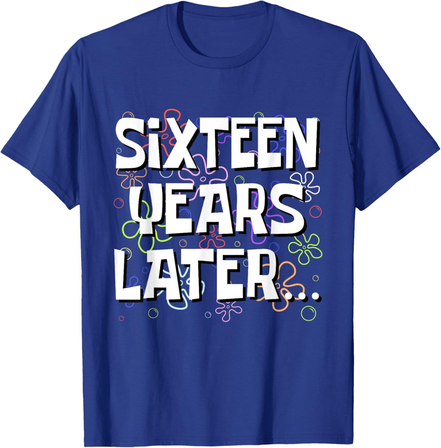 Sixteen Years Later Funny Meme 16 Year Old 16th Birthday T-Shirt - T-Shirt | Royal