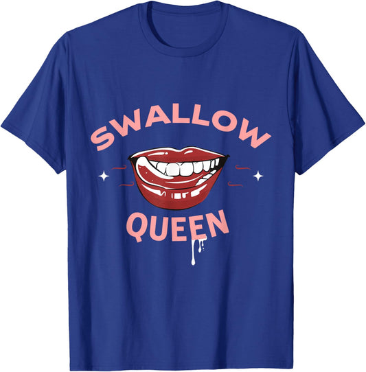 Swallow Queen Funny Sex Joke Dirty Adult Humor T-Shirt - T-Shirt | Royal