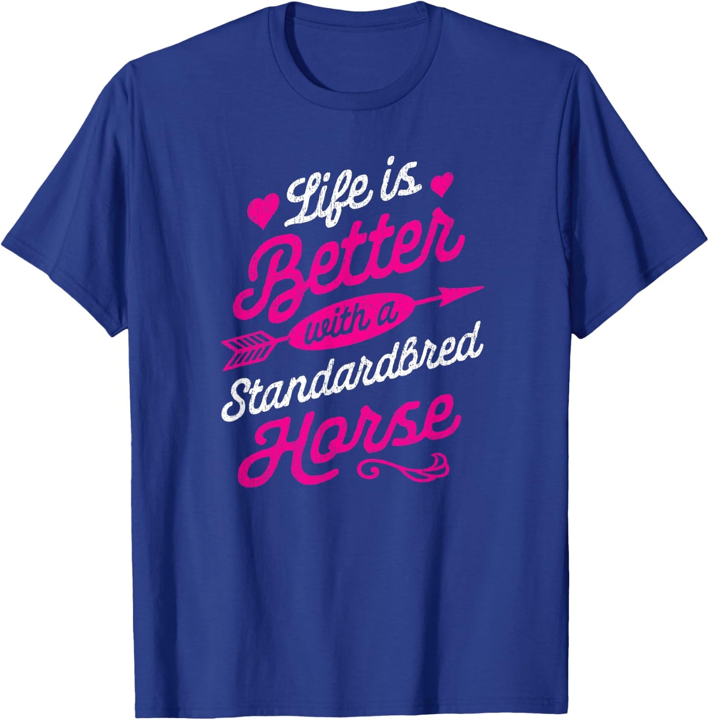Life is Better With a Standardbred Horse Shirt T-Shirt - T-Shirt | Royal
