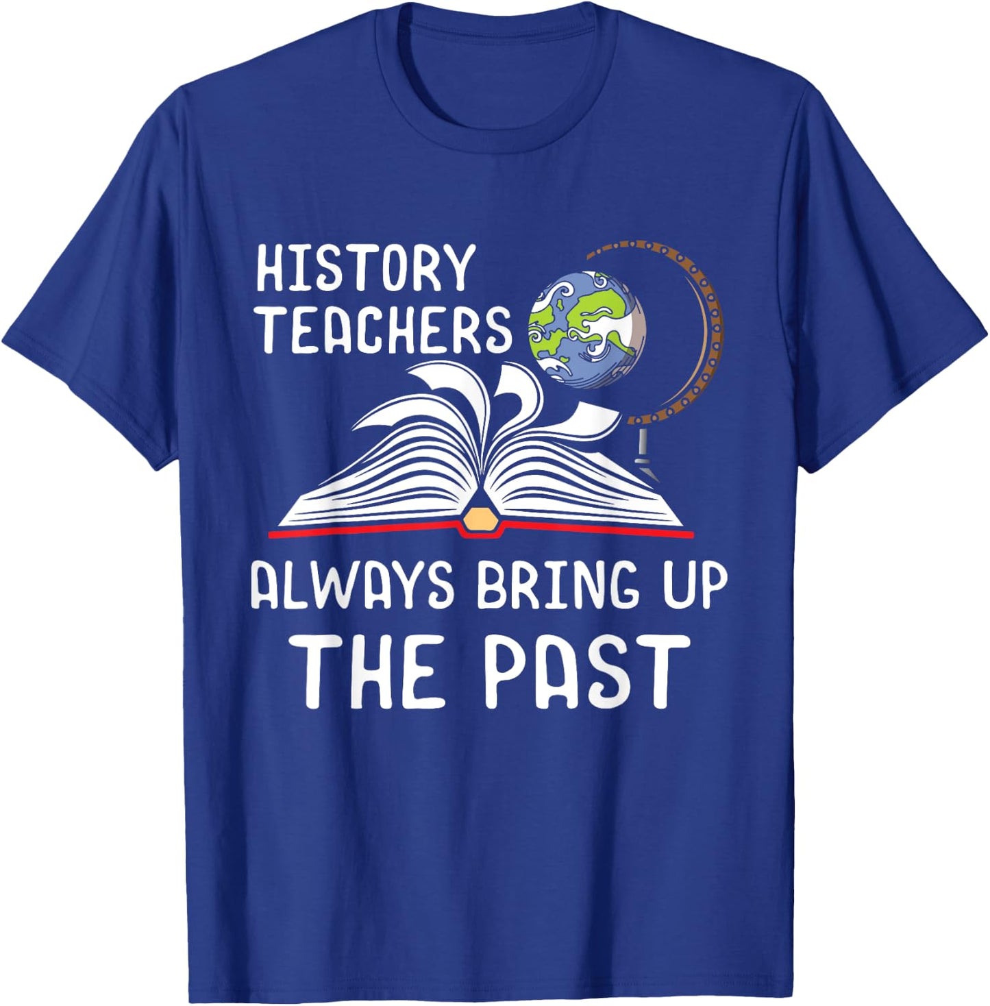 History Teachers Proud Historial Ancient World History T-Shirt - T-Shirt | Royal
