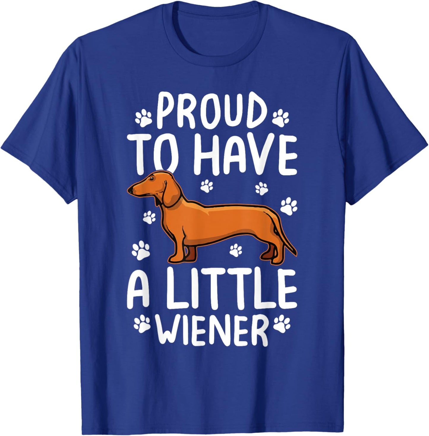 Proud To Have Little Wiener Dog Dachshund Funny Wiener Dog T-Shirt - T-Shirt | Royal