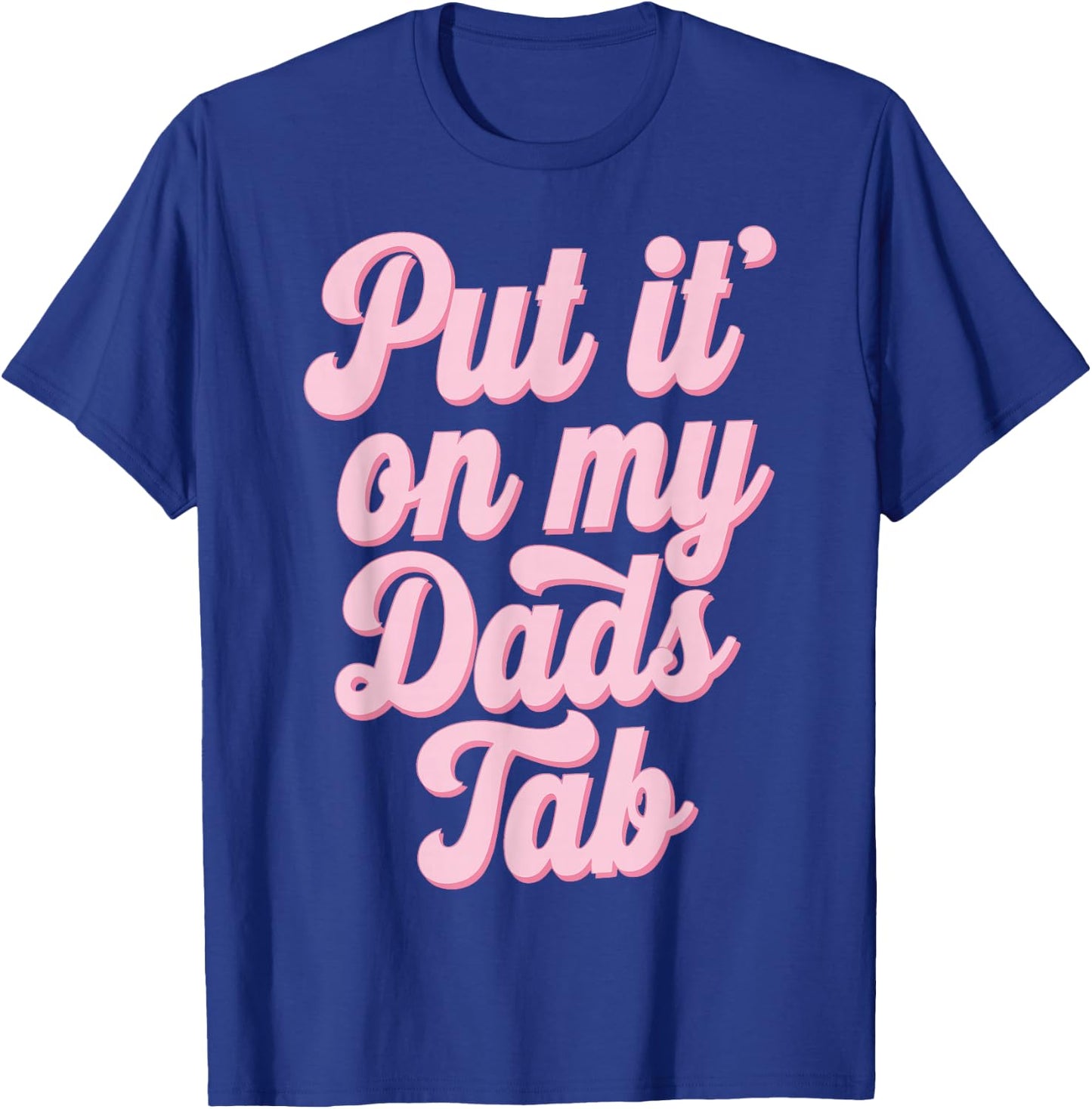 Put It On My Dad's Tab T-Shirt - T-Shirt | Royal