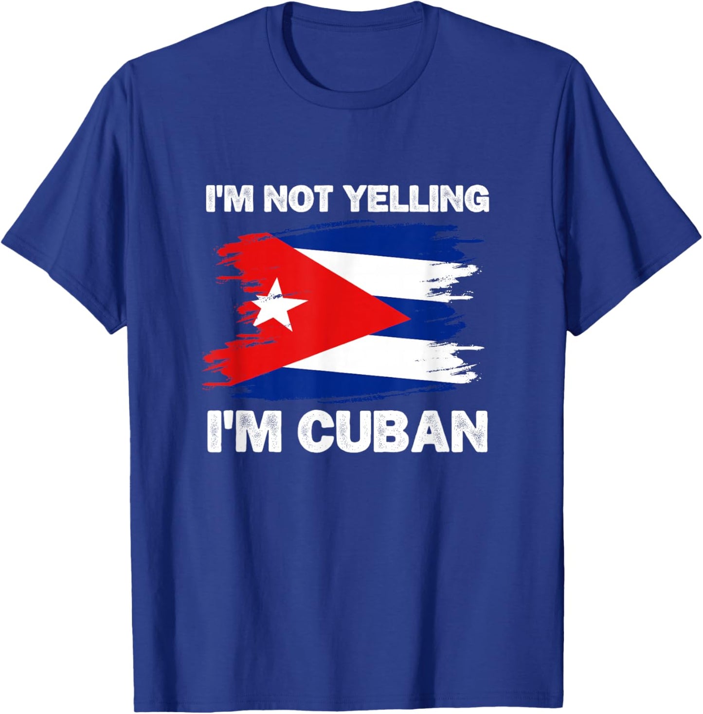 I'm Not Yelling I'm Cuban Funny Cubanita Pride Cuba Flag Fun T-Shirt - T-Shirt | Royal