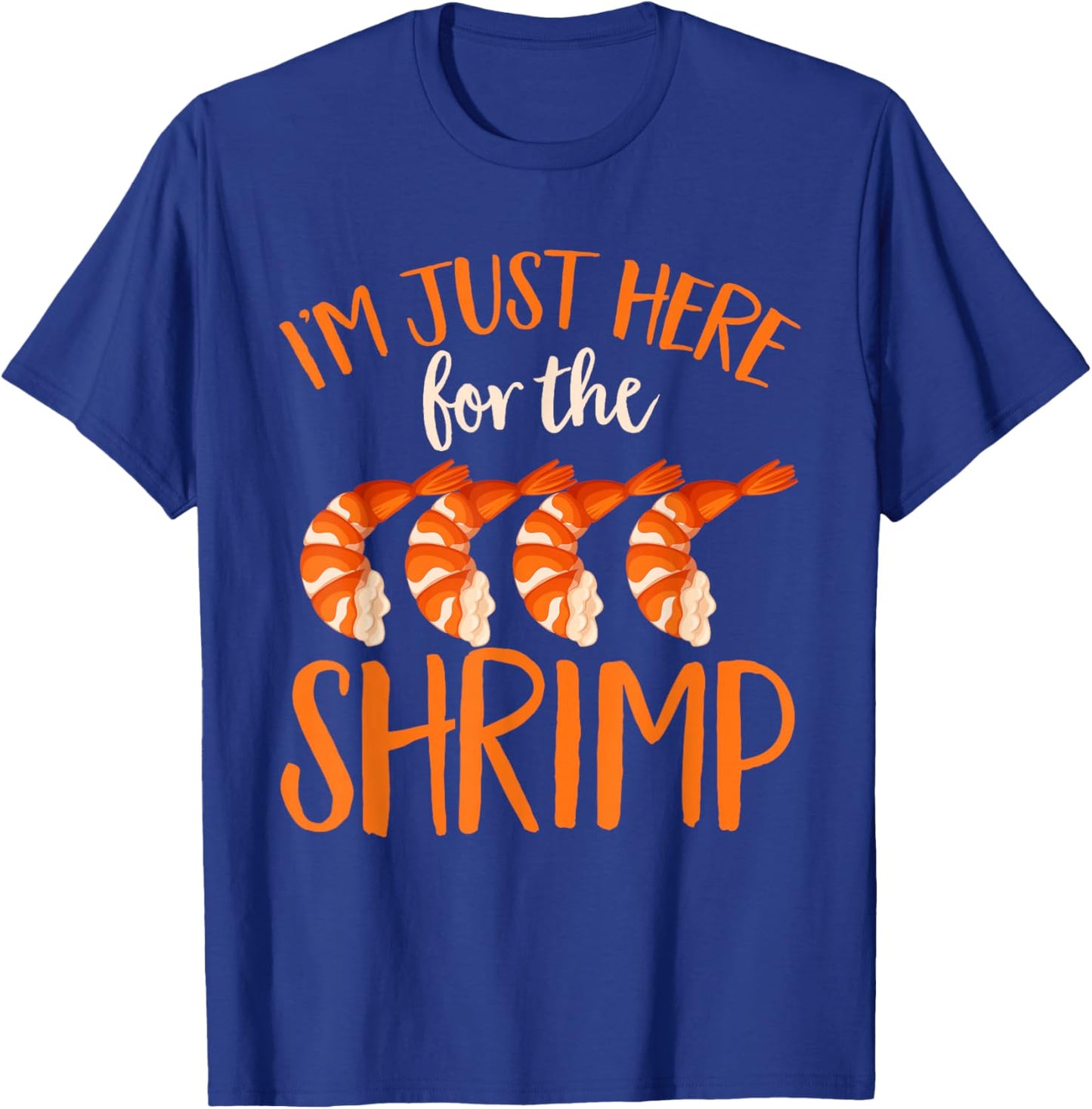 Shrimp Seafood Shellfish - I'm Just Here for The Shrimp T-Shirt - T-Shirt | Royal