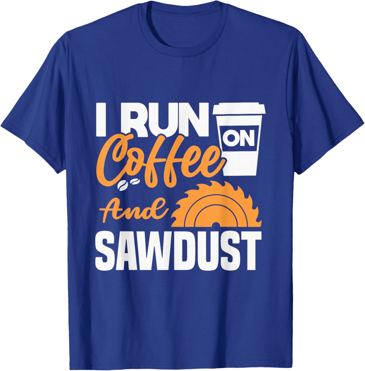I drink coffee and sawdust T-Shirt - T-Shirt | Royal