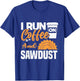 I drink coffee and sawdust T-Shirt - T-Shirt | Royal