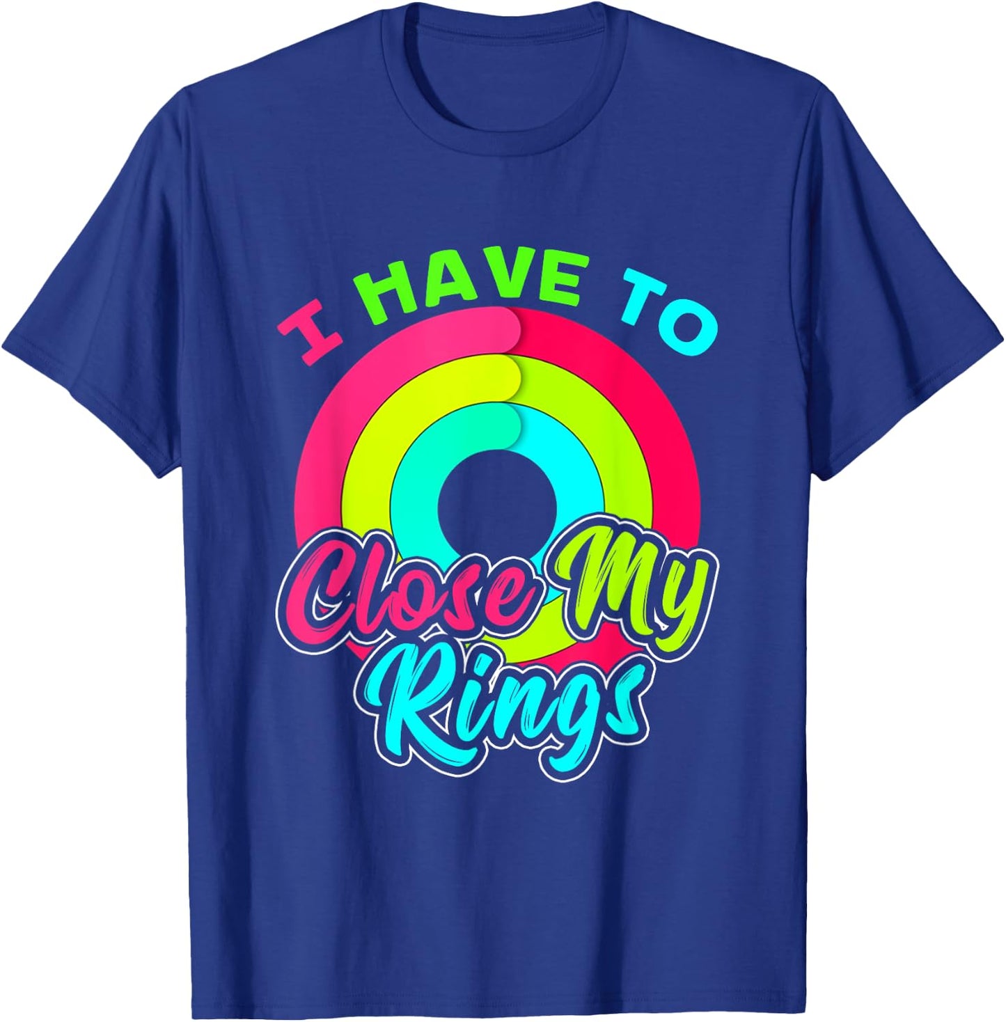 I Have to Close My Rings Funny Fitness Training T-Shirt - T-Shirt | Royal