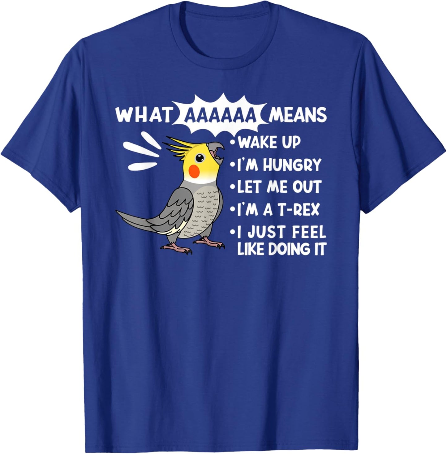 What AAAAAA Means I Screaming Cockatiel Parrot T-Shirt - T-Shirt | Royal