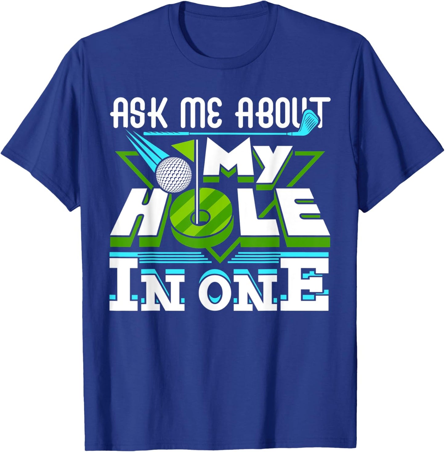 Ask Me About My Hole In One Golf Player Golfing Golfer Funny T-Shirt - T-Shirt | Royal