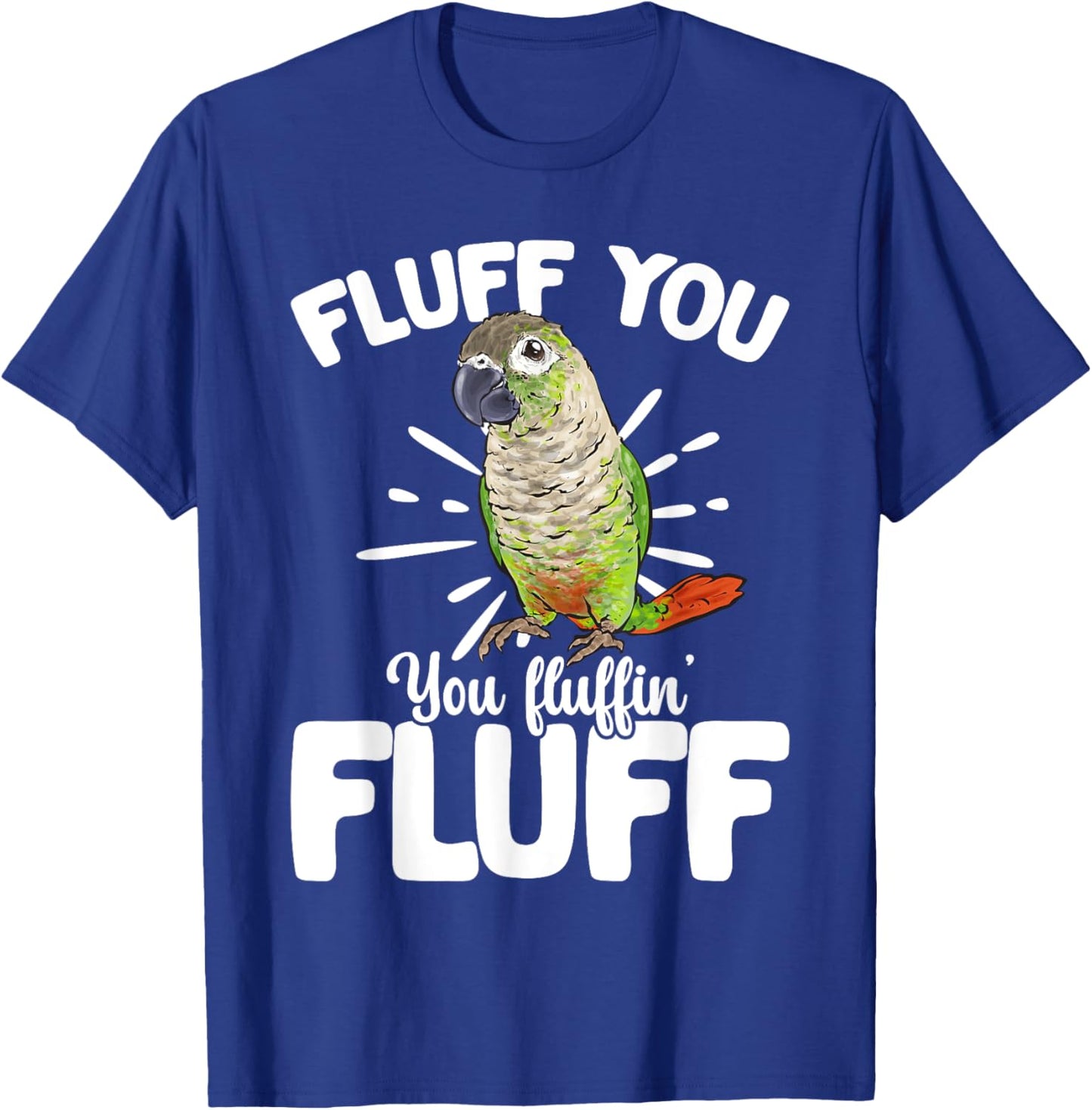 Green Cheeked Conure Fluff You Parrot Bird Conure T-Shirt - T-Shirt | Royal