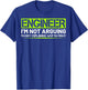 Engineer I'm Not Arguing Funny Humor Saying Engineer Gifts T-Shirt - T-Shirt | Royal