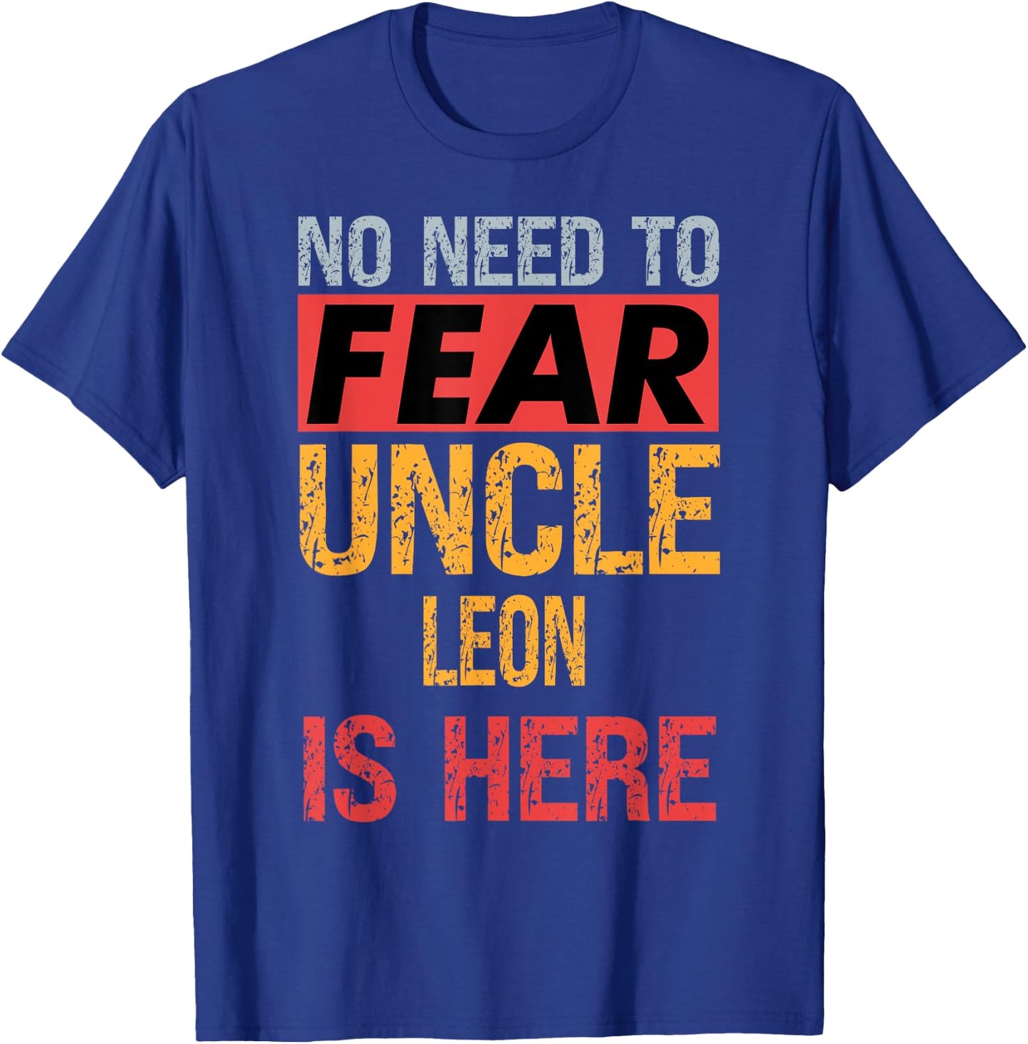No Need To Fear Uncle Leon Is Here Funny Hero Uncle T-Shirt - T-Shirt | Royal
