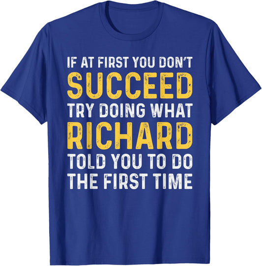 If At First You Don't Succeed Store Richard Funny If At First You Don't Succeed Richard T-Shirt - T-Shirt | Royal