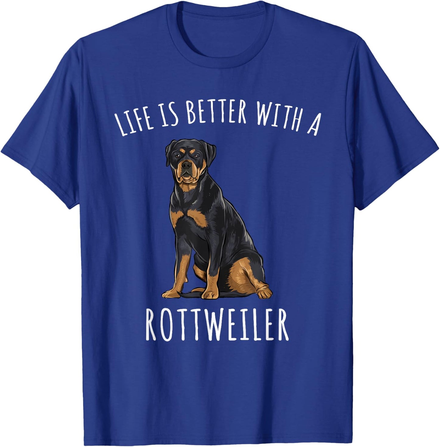 Life Is Better With A Rottweiler Dog Lover Men Women T-Shirt - T-Shirt | Royal