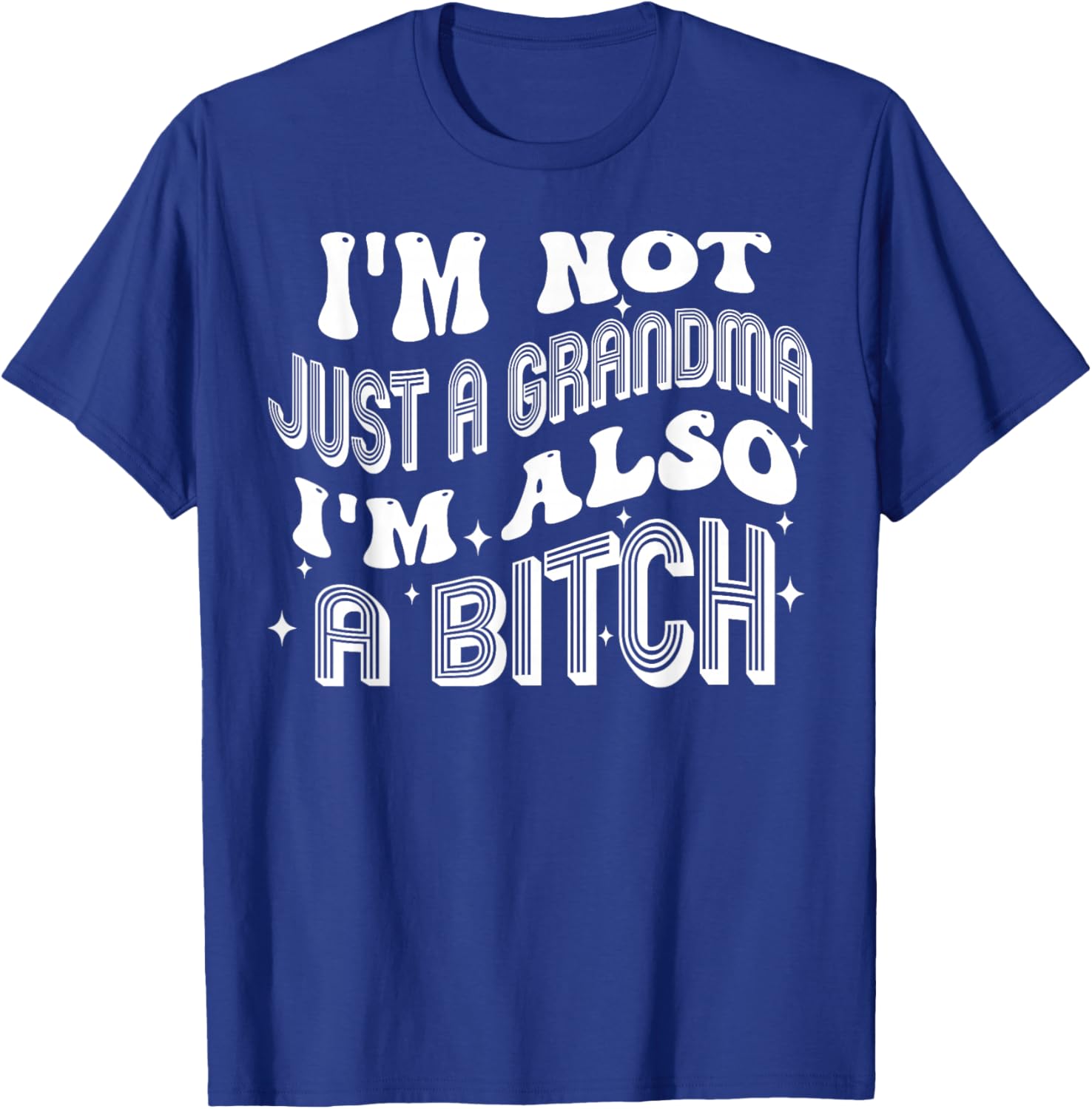 I'm Not Just A Grandma I'm Also A Bitch T-Shirt - T-Shirt | Royal