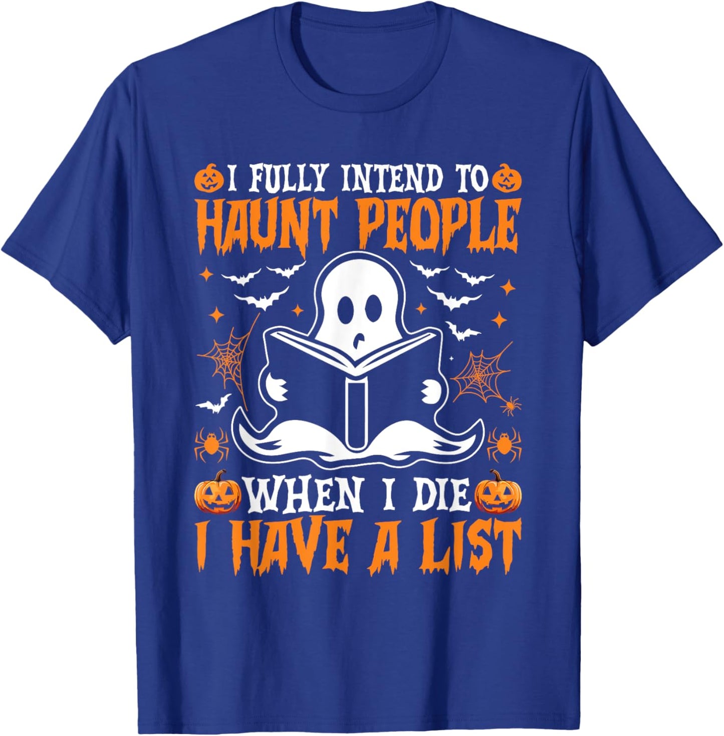 I Fully Intend to Haunt People When I Die I Have a List T-Shirt - T-Shirt | Royal