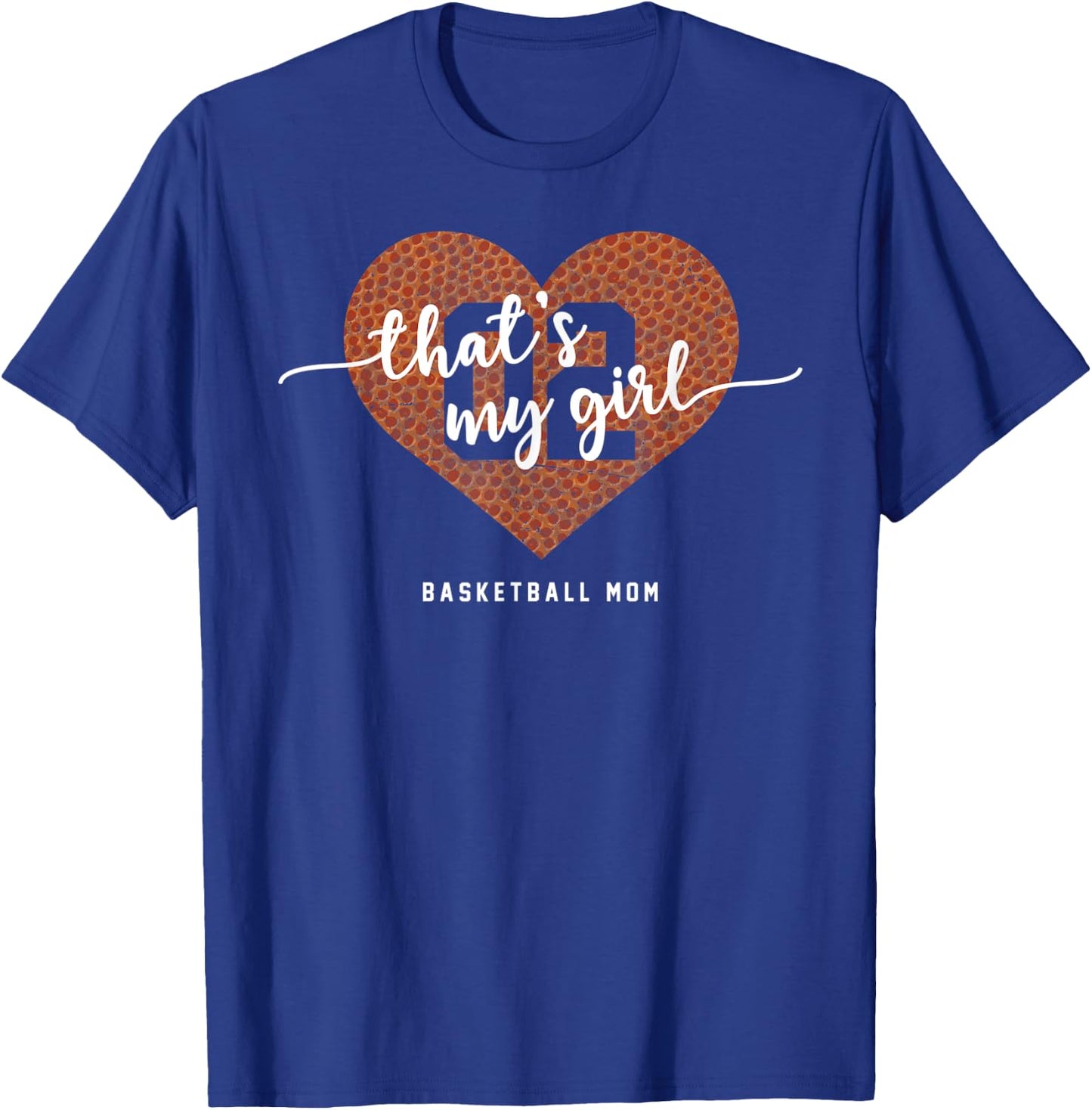Basketball Heart Shirt Mom Thats My Girl Number 02 Gift T-Shirt - T-Shirt | Royal