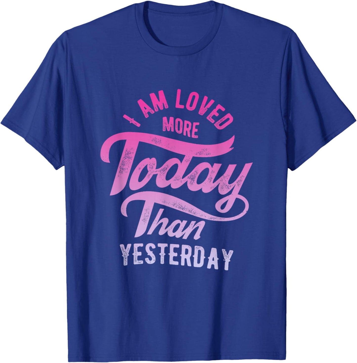 I'm loved more today than yesterday T-Shirt - T-Shirt | Royal