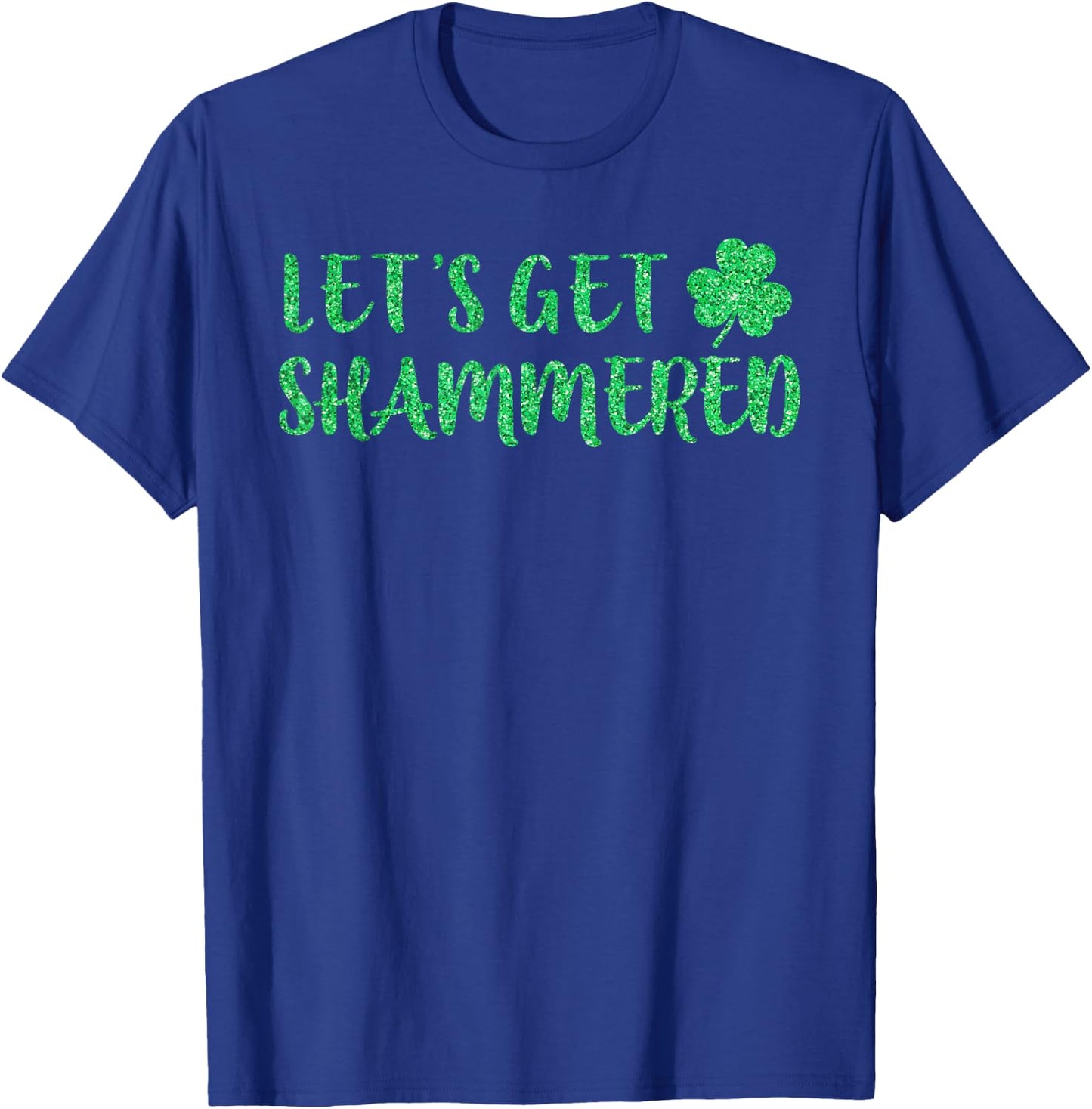 Let's Get Shammered Funny Drinking St Patricks Day T-Shirt - T-Shirt | Royal