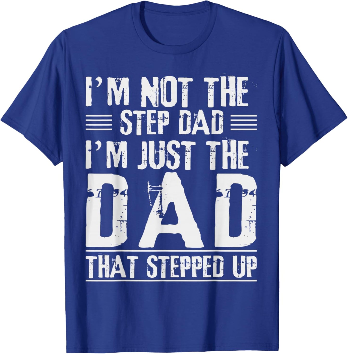 I'm Not The Step Dad I'm The Dad That Stepped Up Daddy Joke T-Shirt - T-Shirt | Royal