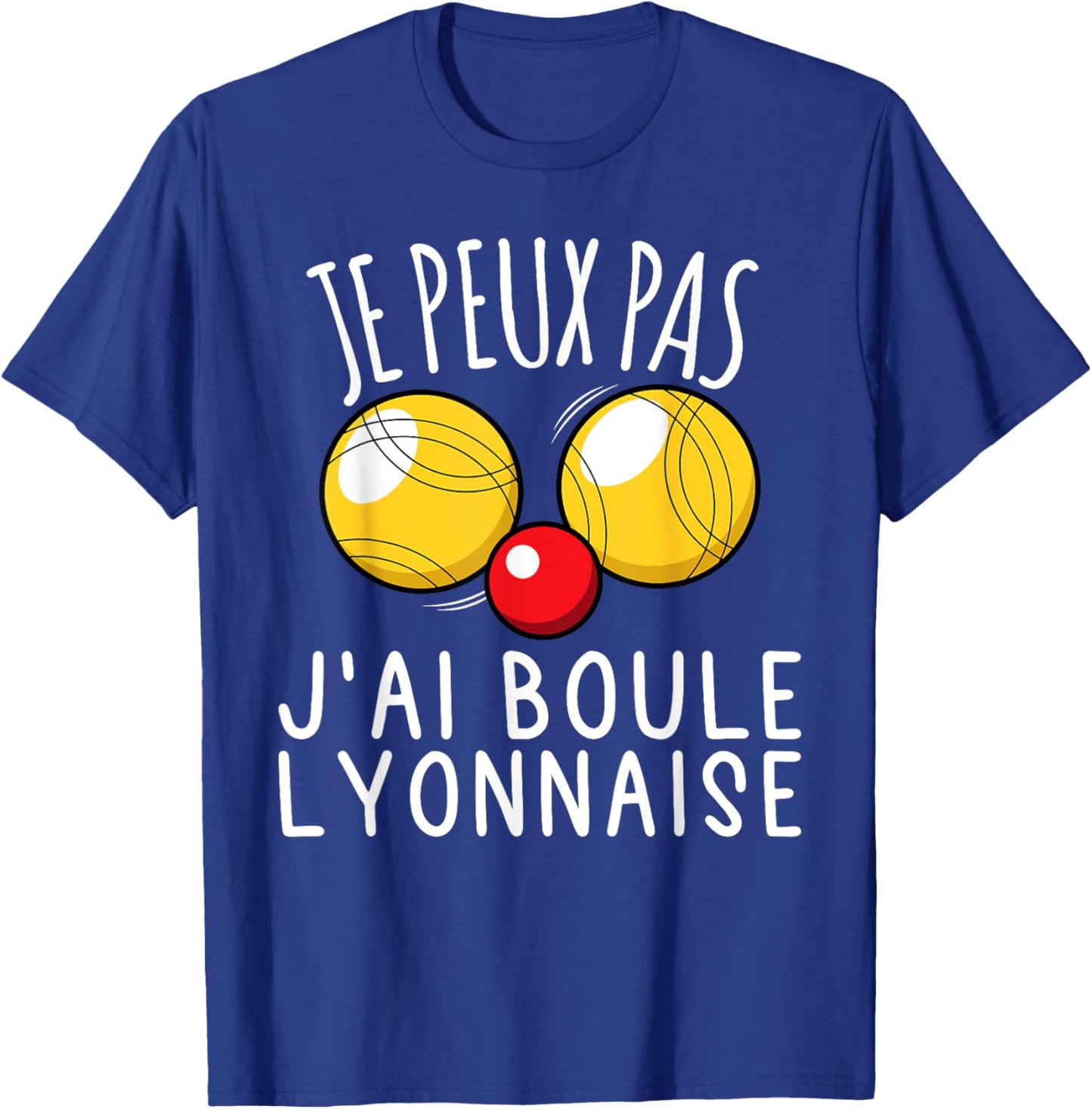 Je Peux Pas J'ai Boule Lyonnaise Humour Bocce Bouliste Funny T-Shirt - T-Shirt | Royal