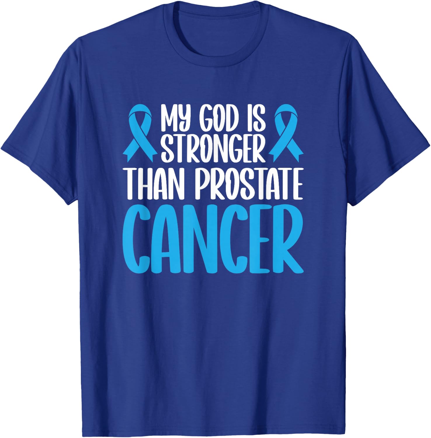 My God Is Stronger Than Prostate Cancer T-Shirt - T-Shirt | Royal