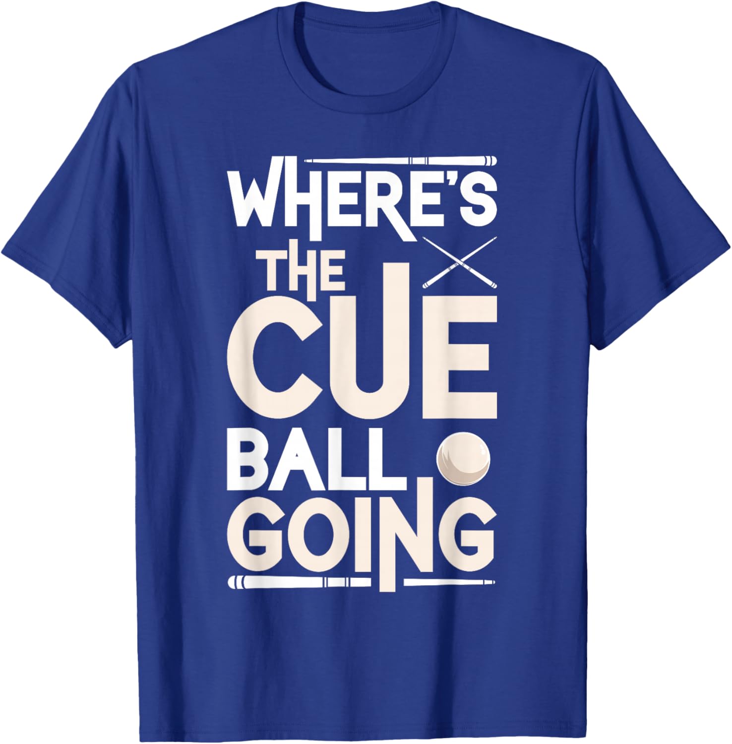 Funny Billiard Player Where’s The Cue Ball Going T-Shirt - T-Shirt | Royal