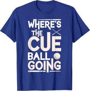 Funny Billiard Player Where’s The Cue Ball Going T-Shirt - T-Shirt | Royal