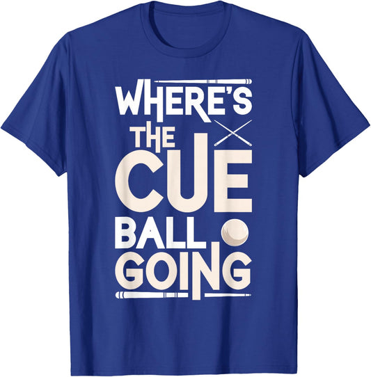 Funny Billiard Player Where’s The Cue Ball Going T-Shirt - T-Shirt | Royal