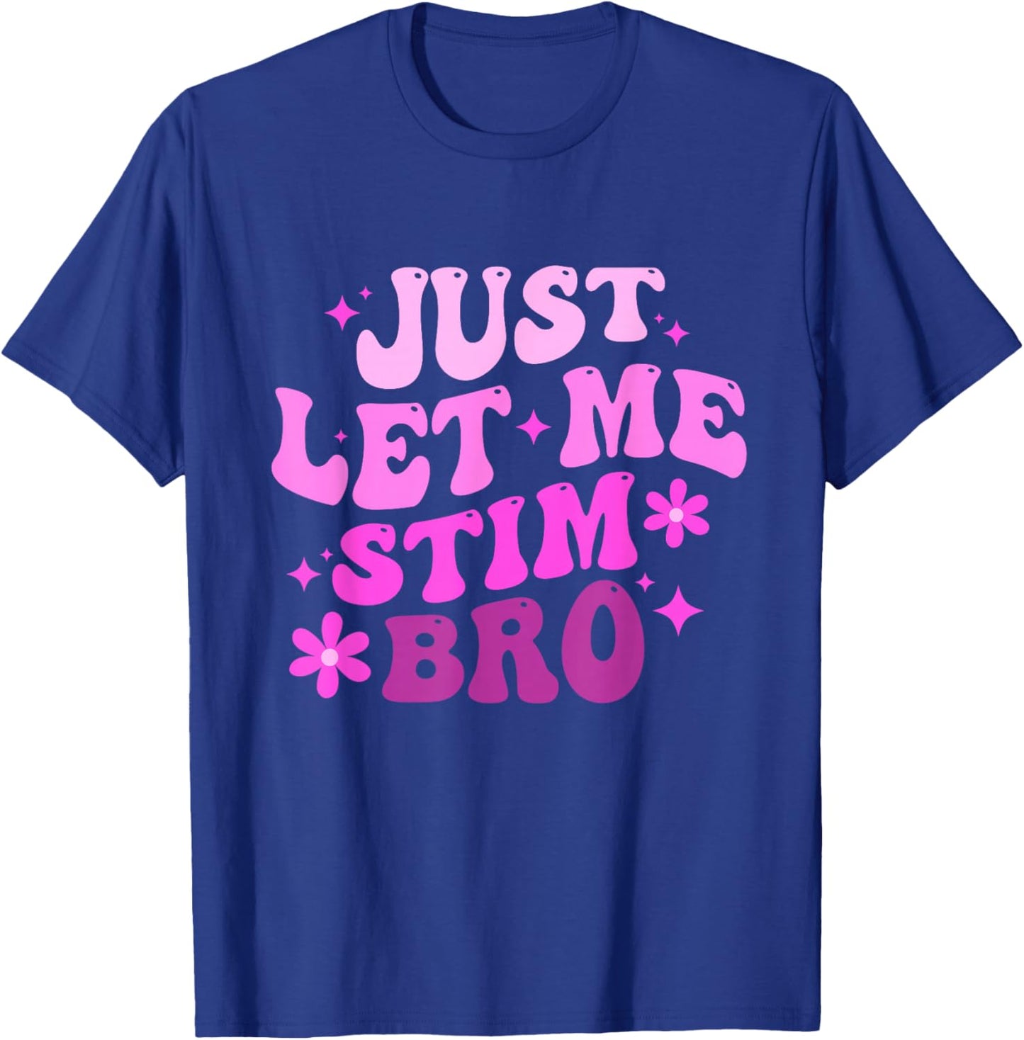Funny Groovy Just Let Me Stim Bro Autistic Autism Awareness T-Shirt - T-Shirt | Royal
