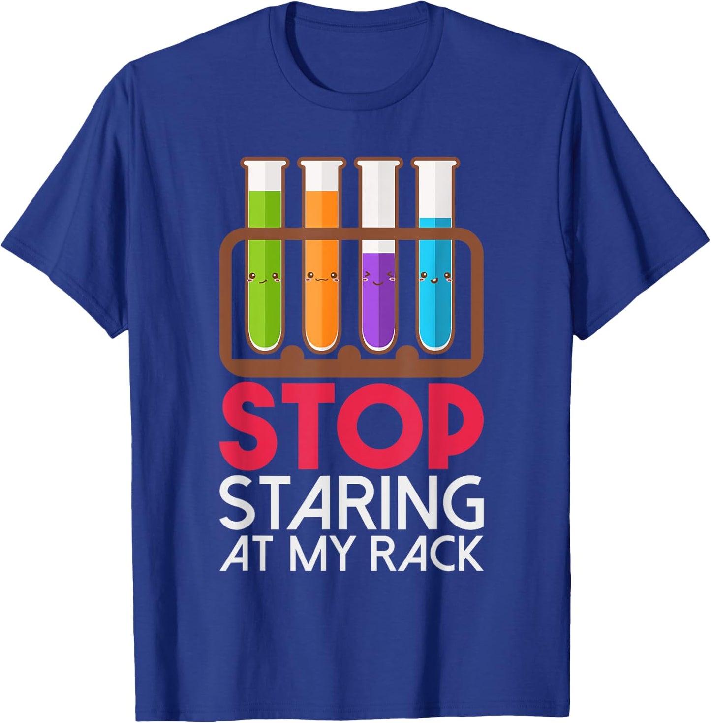 Stop Staring At My Rack Chemistry T-Shirt - T-Shirt | Royal