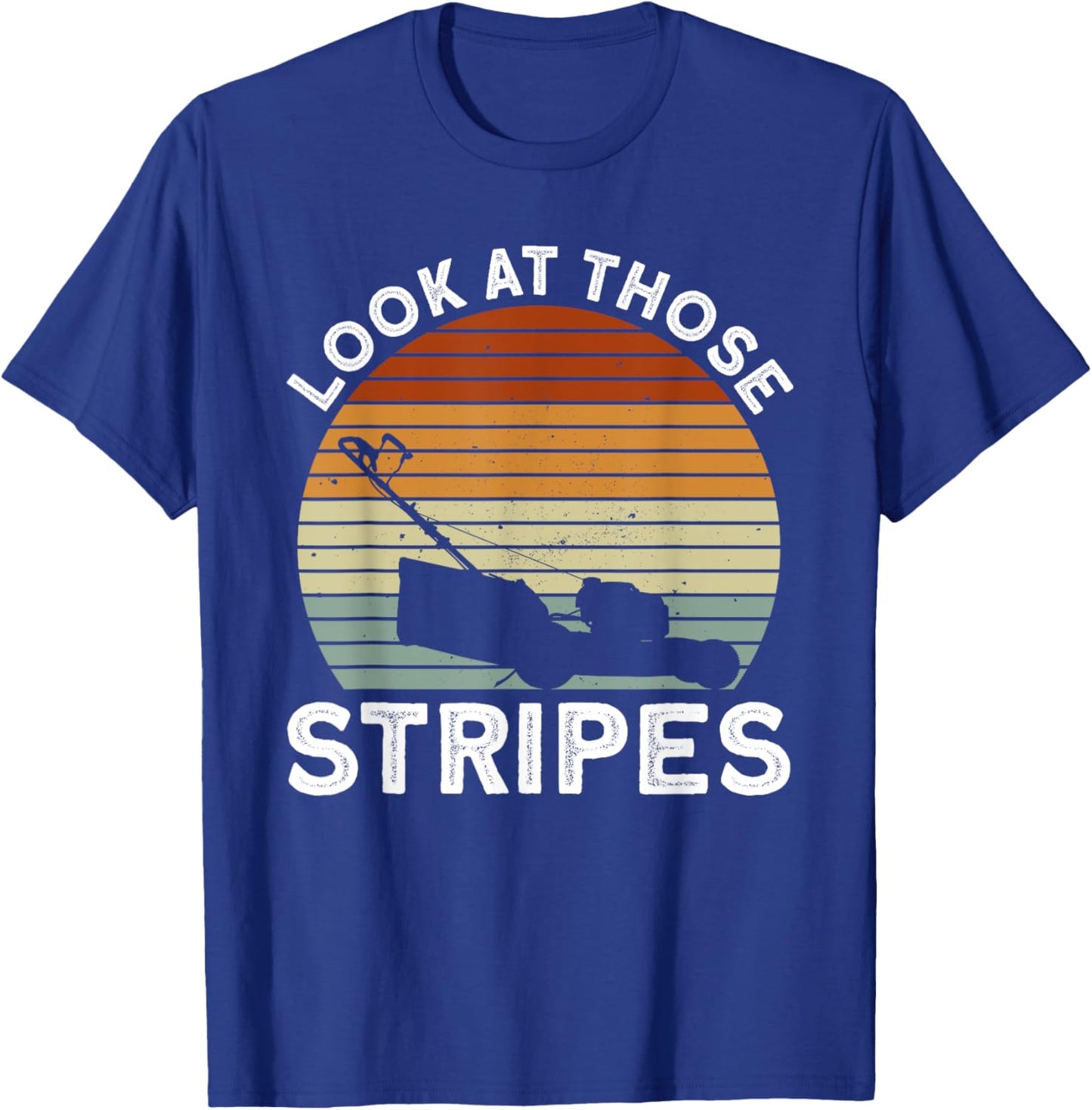 Look At Those Stripes - Lawn Mowing Funny Dad Lawn Mower T-Shirt - T-Shirt | Royal