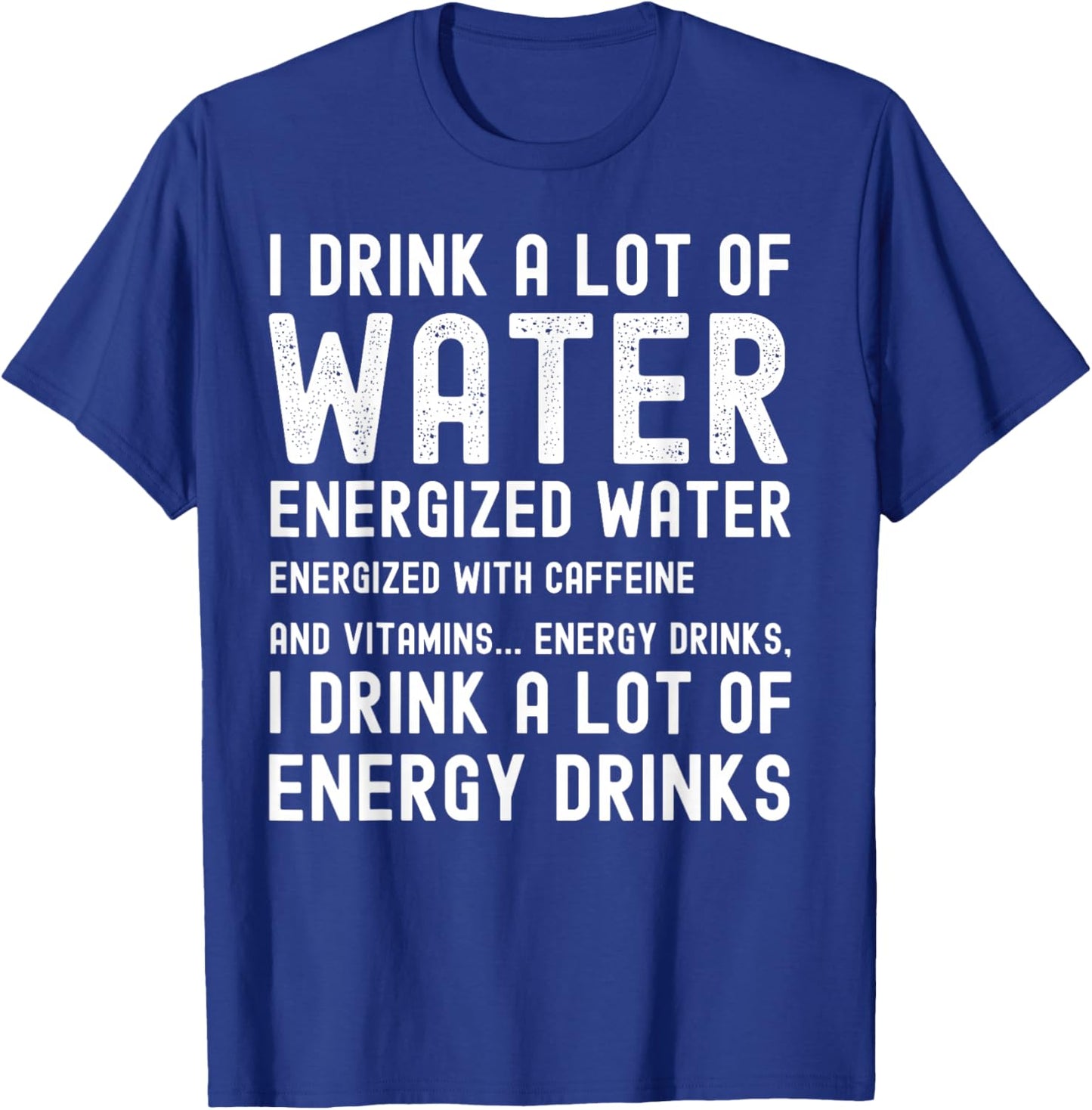 Funny Energy Drink Lover Joke I Drink A Lot Of Energy Drinks T-Shirt - T-Shirt | Royal