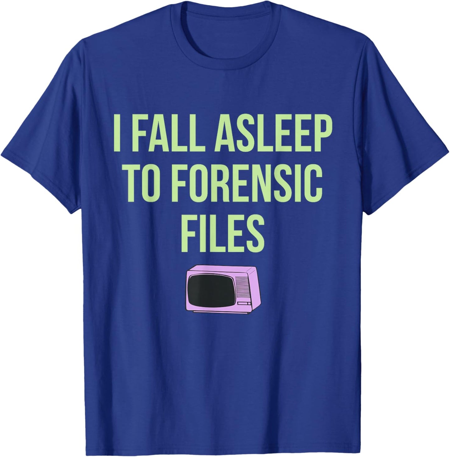 I Fall Asleep To Forensic Files Design T-Shirt - T-Shirt | Royal