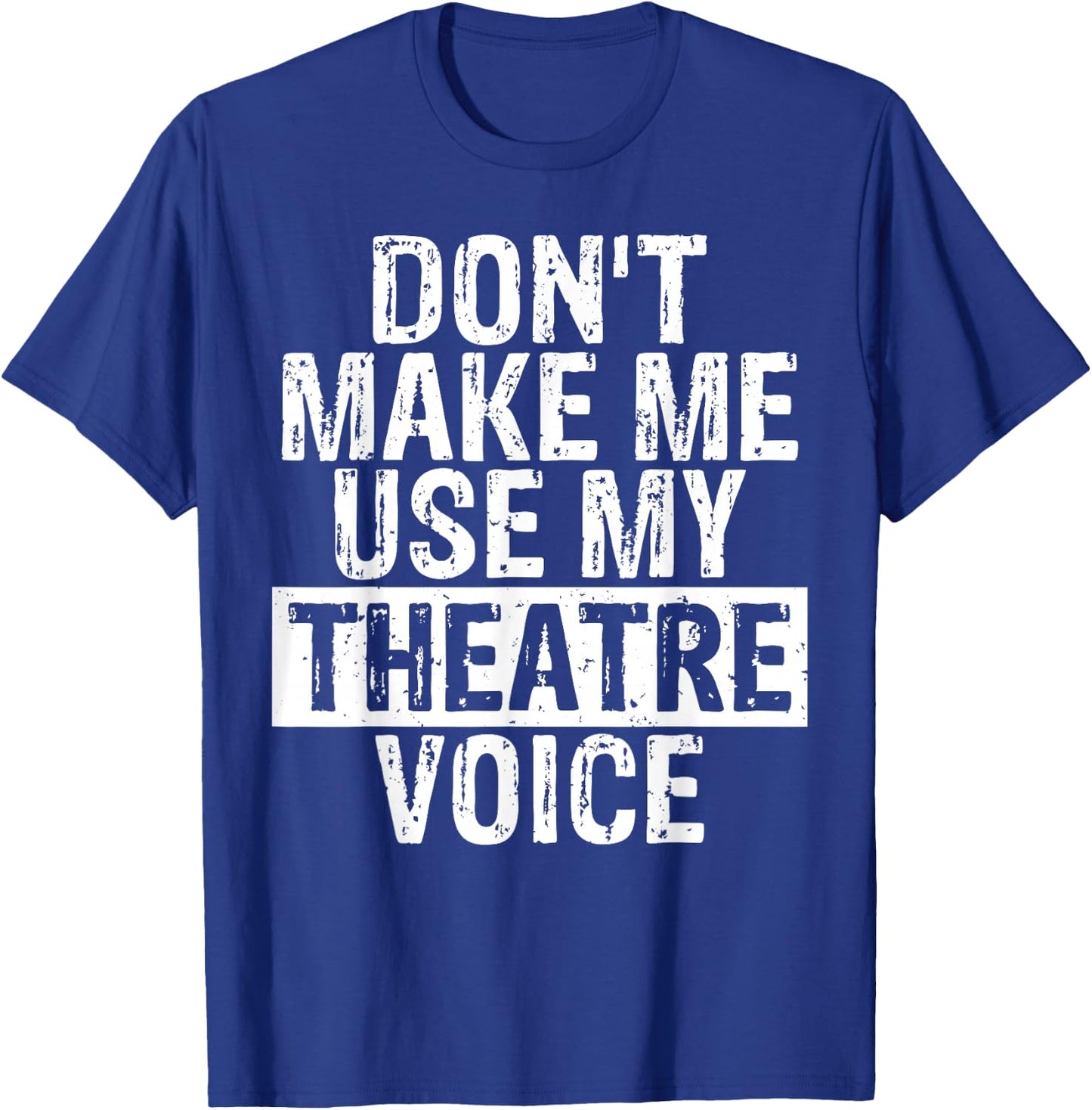 Don't Make Me Use My Theatre Voice Gift Theater Teachers Women Girls Kids T-Shirt - T-Shirt | Royal