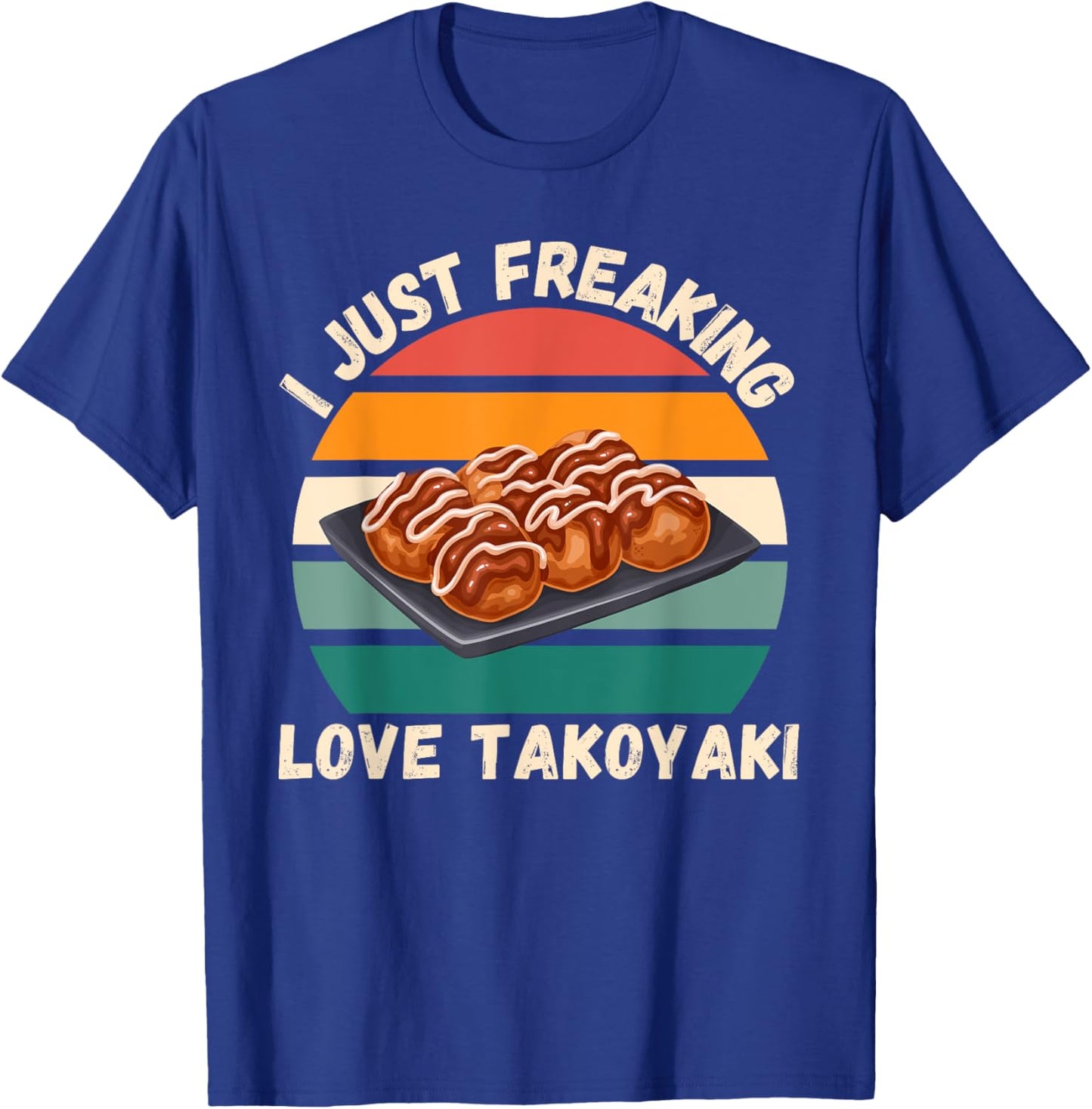 Retro Takoyaki I Just Freaking Love Takoyaki Food Lover T-Shirt - T-Shirt | Royal