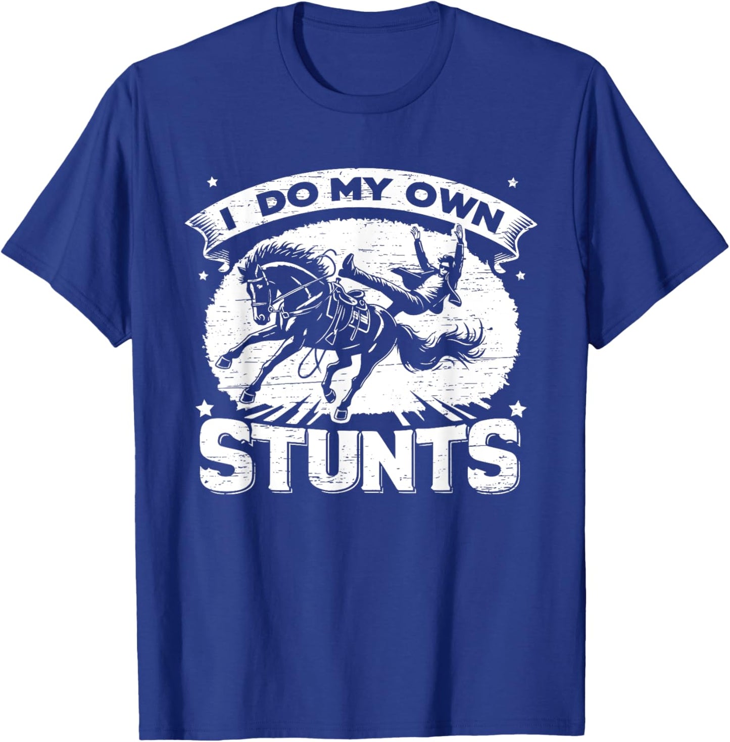 I Do My Own Stunts Horse Rodeo Cowboy T-Shirt - T-Shirt | Royal