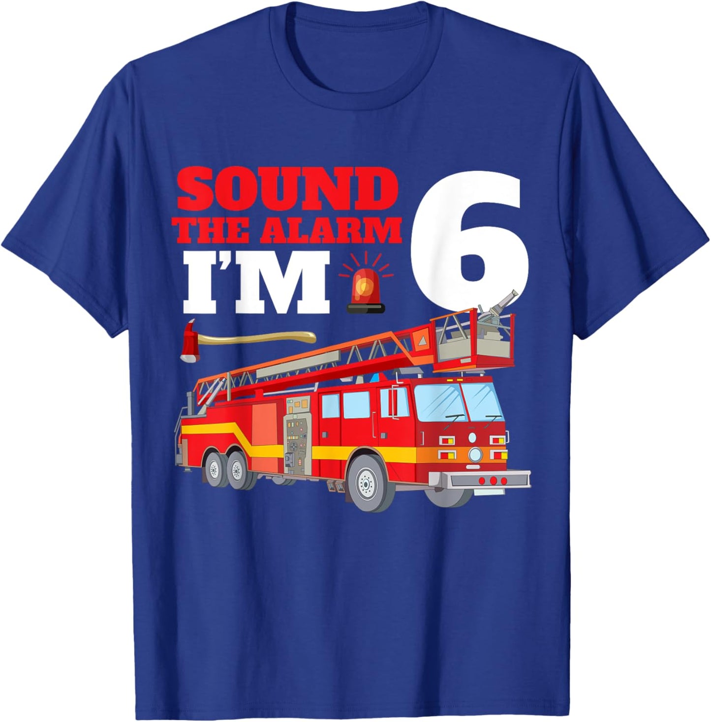 Sound The Alarm I'm 6th Birthday Fire Truck Firefighter 6 T-Shirt - T-Shirt | Royal