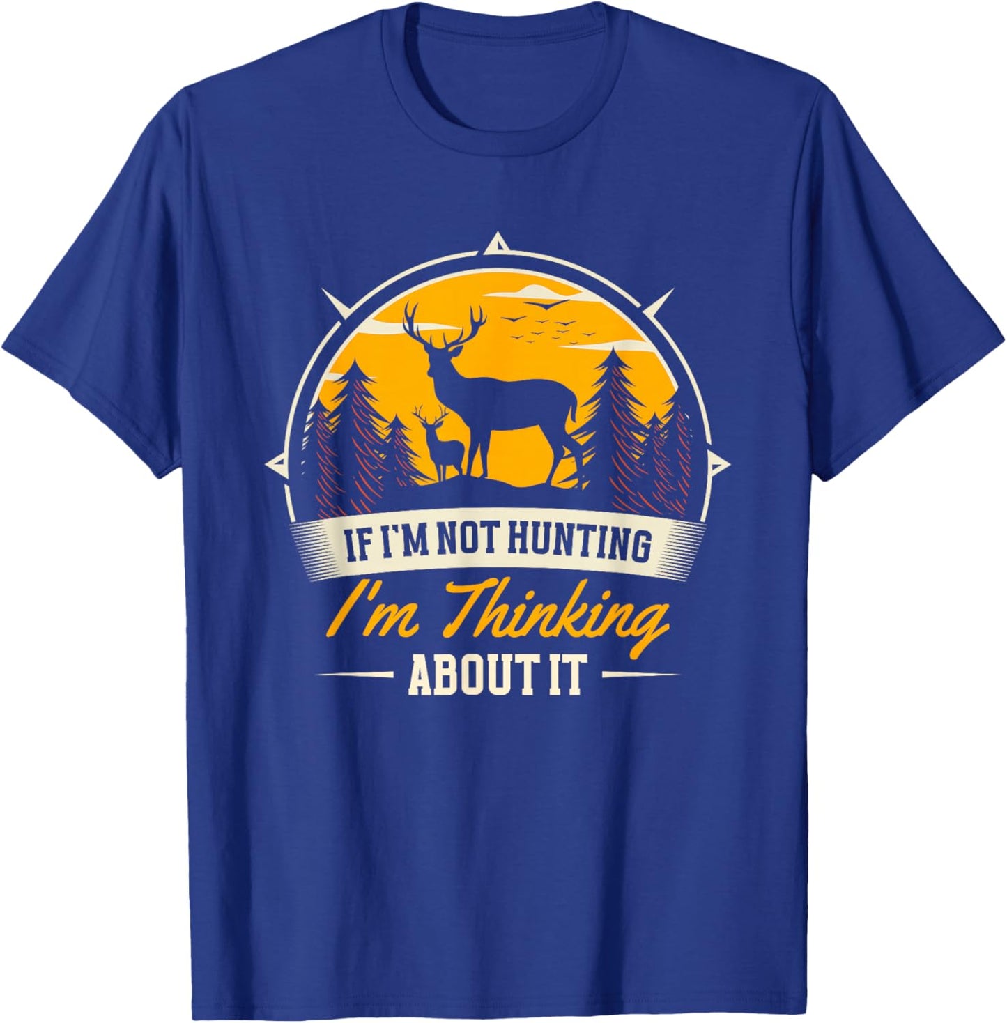 If I Don't Hunt, I Think About It | Deer Hunter T-Shirt - T-Shirt | Royal
