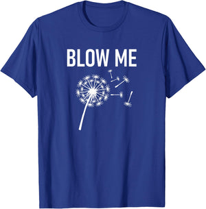 Dandelion Blow Me, Funny, Jokes, Sarcastic Sayings T-Shirt - T-Shirt | Royal