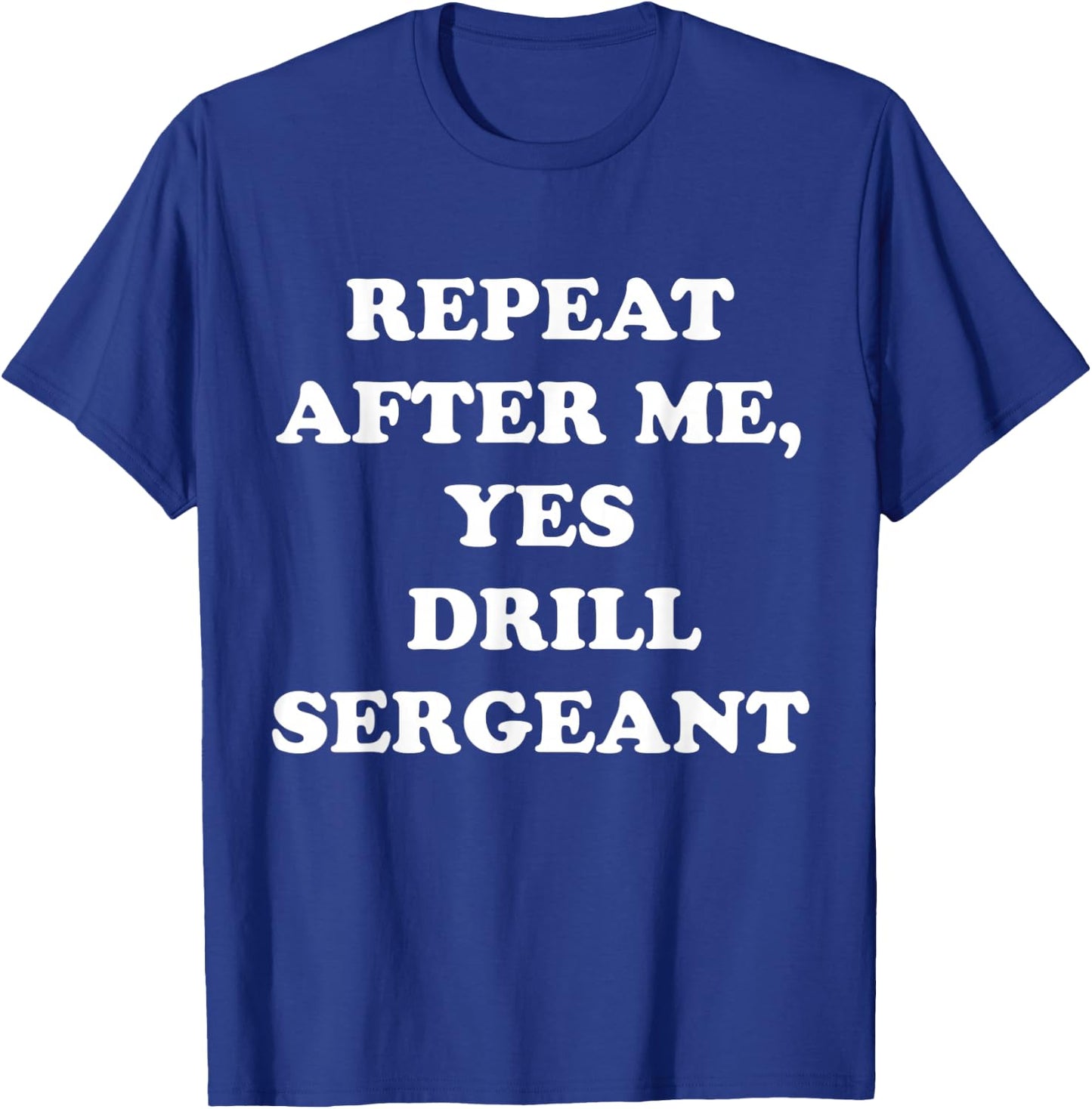 Repeat After Me, Yes Drill Sergeant Fanny Military Army T-Shirt - T-Shirt | Royal